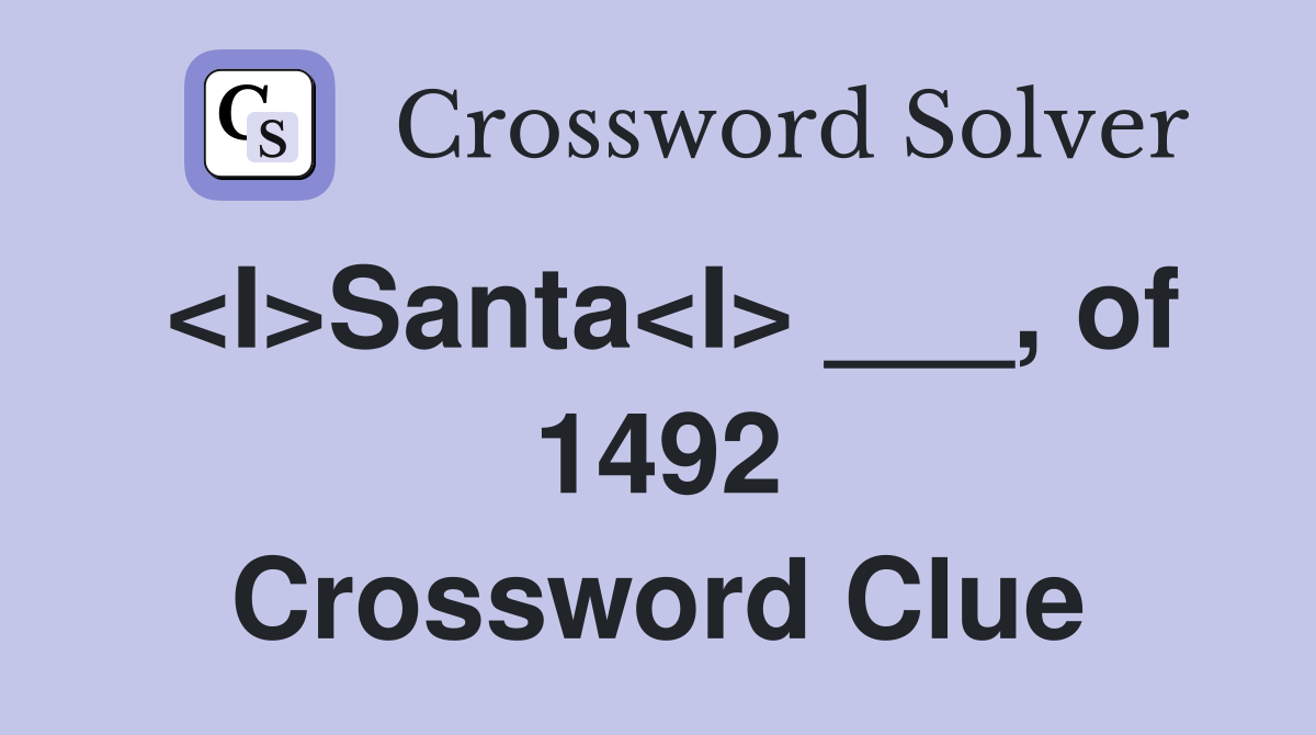 <I>Santa<I> ___, of 1492 Crossword Clue