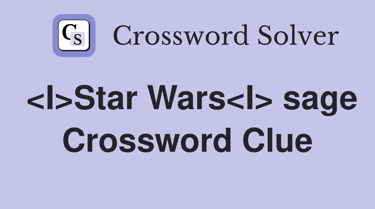 <I>Star Wars<I> sage Crossword Clue