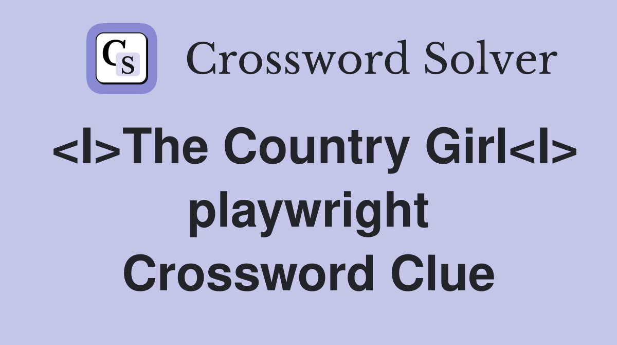 <I>The Country Girl<I> playwright Crossword Clue