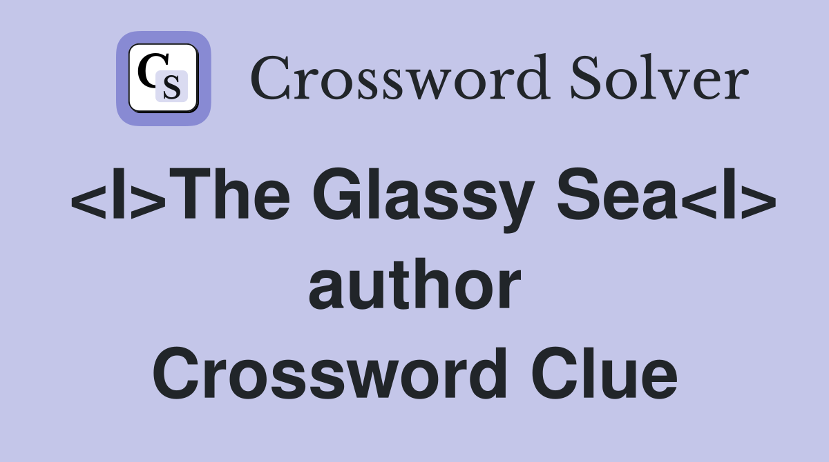 <I>The Glassy Sea<I> author Crossword Clue