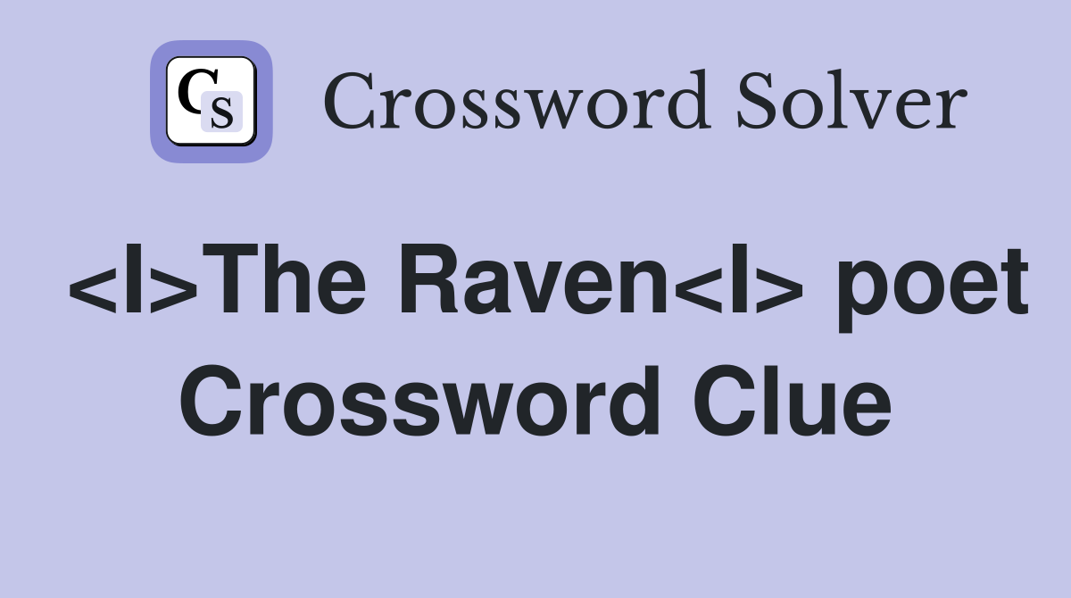 <I>The Raven<I> poet Crossword Clue