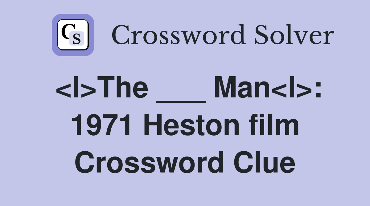 <I>The ___ Man<I>: 1971 Heston film Crossword Clue