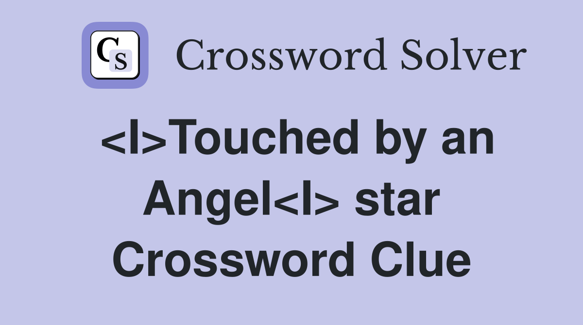 <I>Touched by an Angel<I> star Crossword Clue