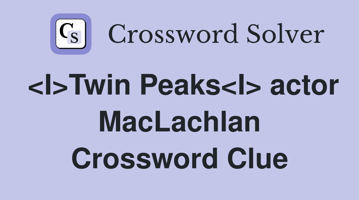 <I>Twin Peaks<I> actor MacLachlan Crossword Clue