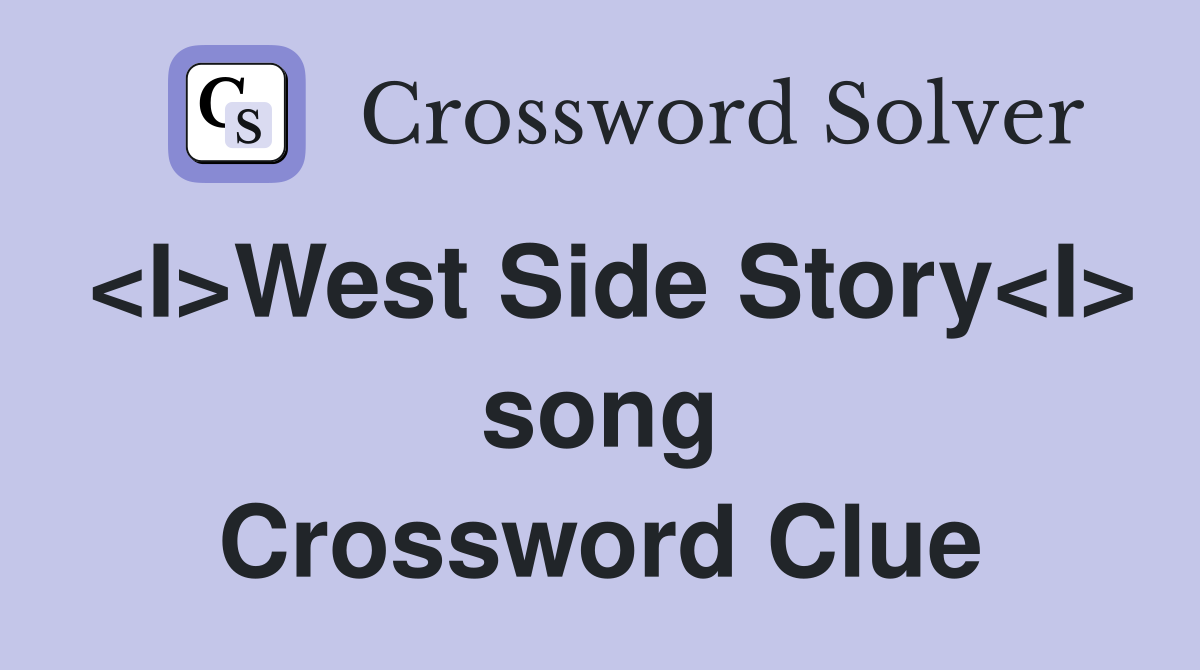 <I>West Side Story<I> song Crossword Clue