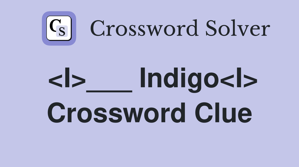 <I>___ Indigo<I> Crossword Clue