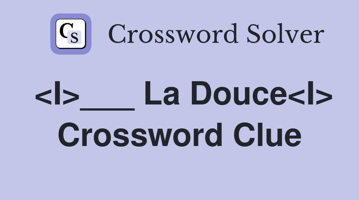 <I>___ La Douce<I> Crossword Clue