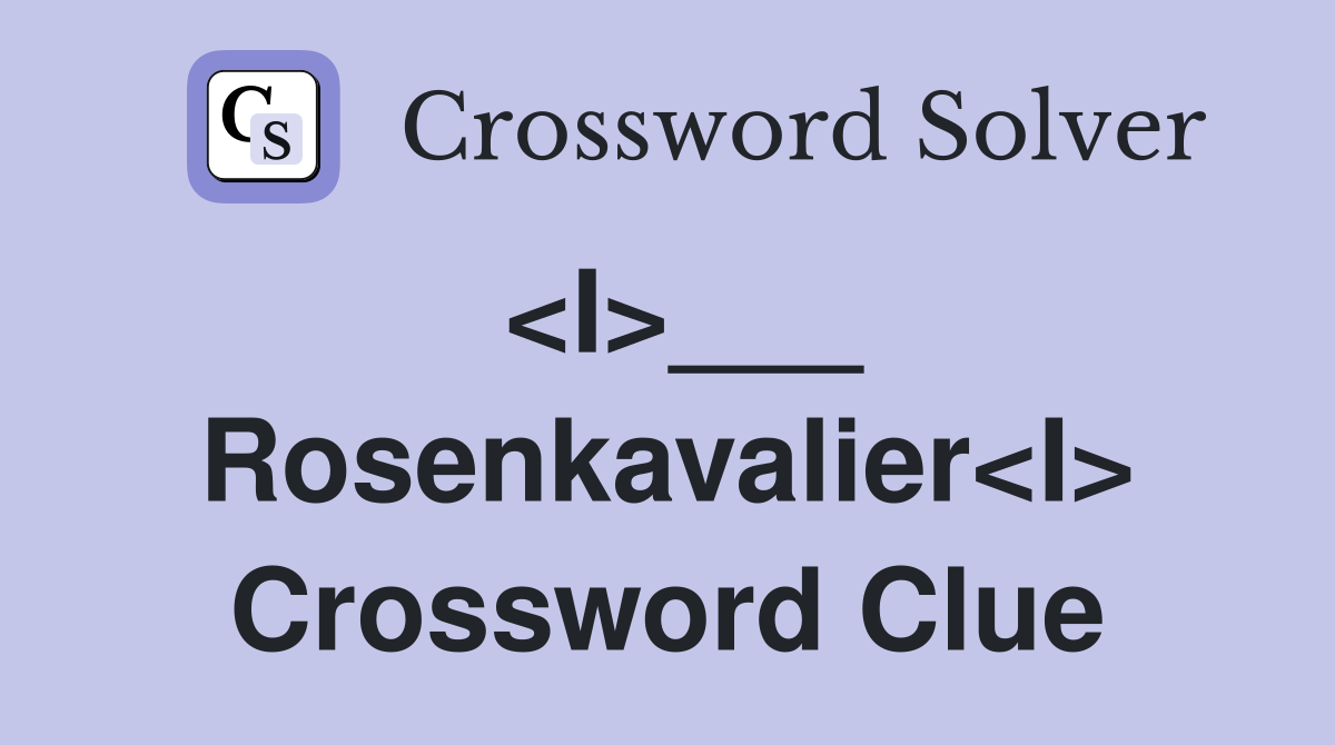 <I>___ Rosenkavalier<I> Crossword Clue