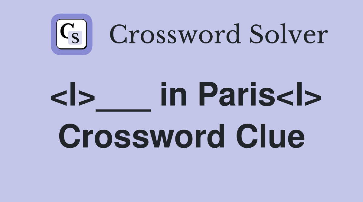 <I>___ in Paris<I> Crossword Clue