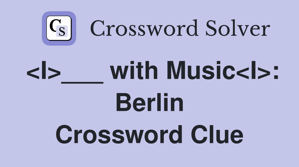 <I>___ with Music<I>: Berlin Crossword Clue