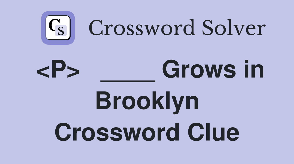 <P>   ____ Grows in Brooklyn Crossword Clue
