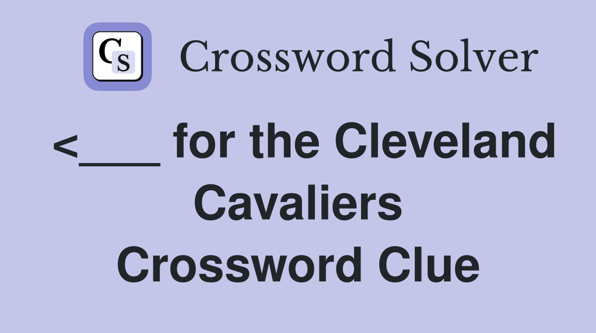 <___ for the Cleveland Cavaliers Crossword Clue