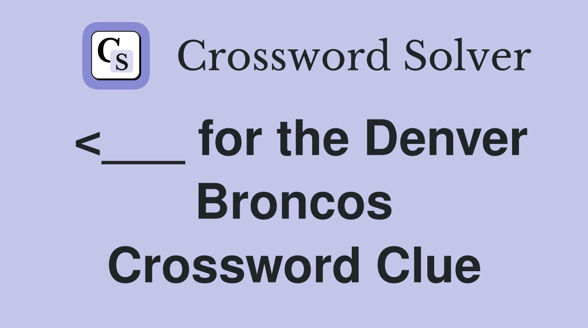 <___ for the Denver Broncos Crossword Clue