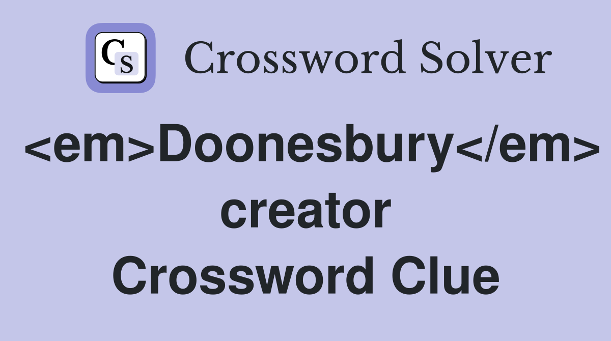 <em>Doonesbury</em> creator Crossword Clue