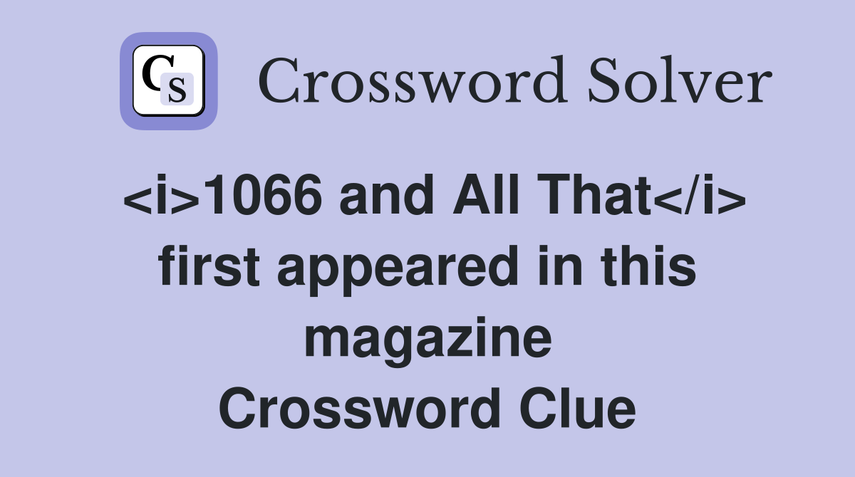 <i>1066 and All That</i> first appeared in this magazine Crossword Clue
