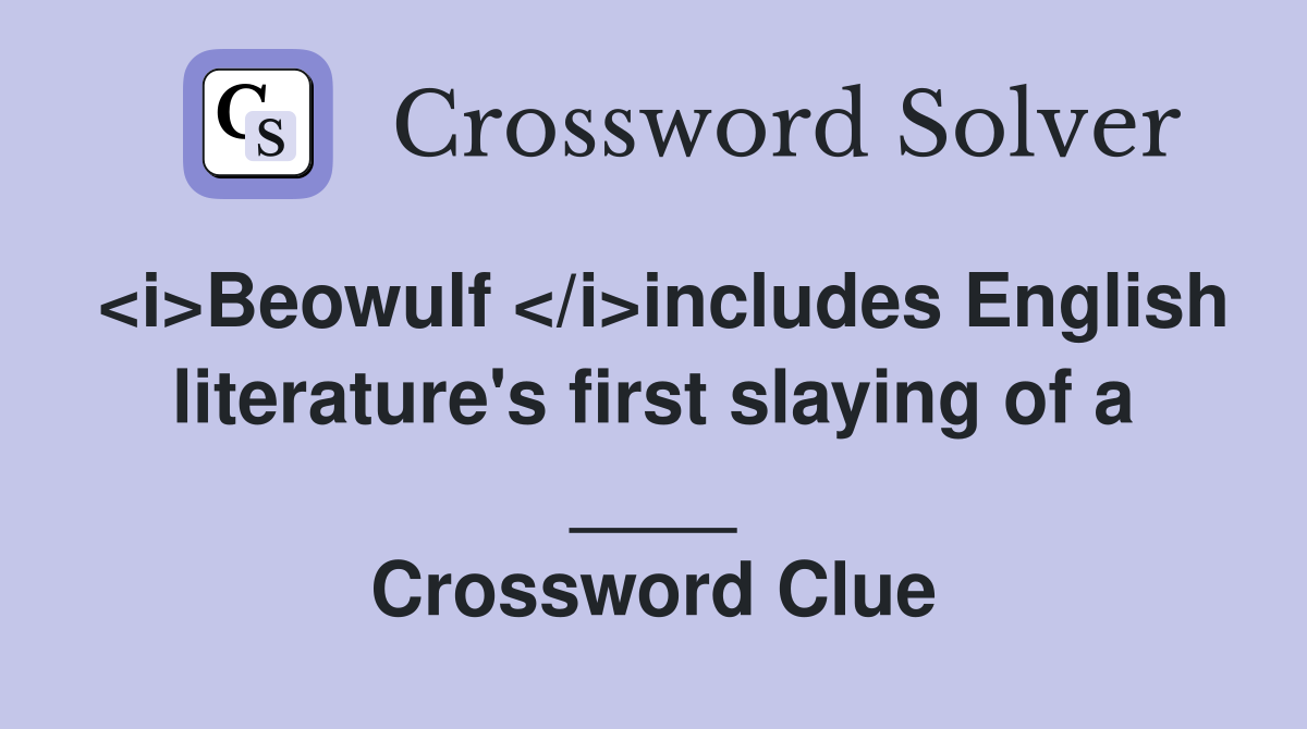 <i>Beowulf </i>includes English literature's first slaying of a ____ Crossword Clue