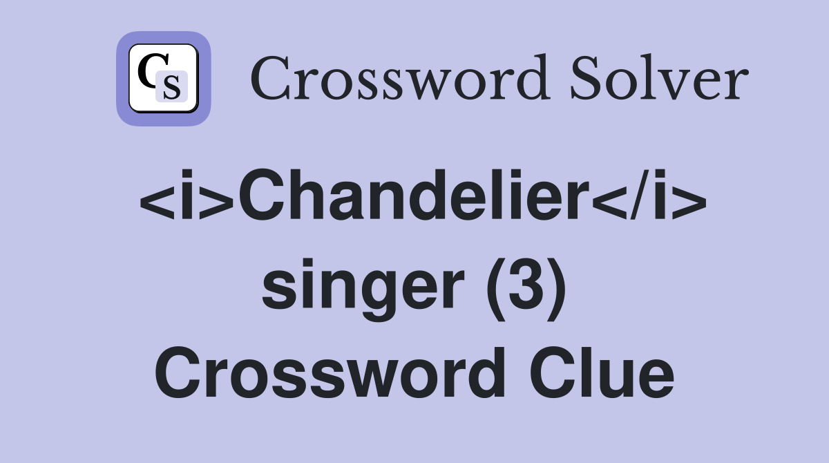 <i>Chandelier</i> singer (3) Crossword Clue