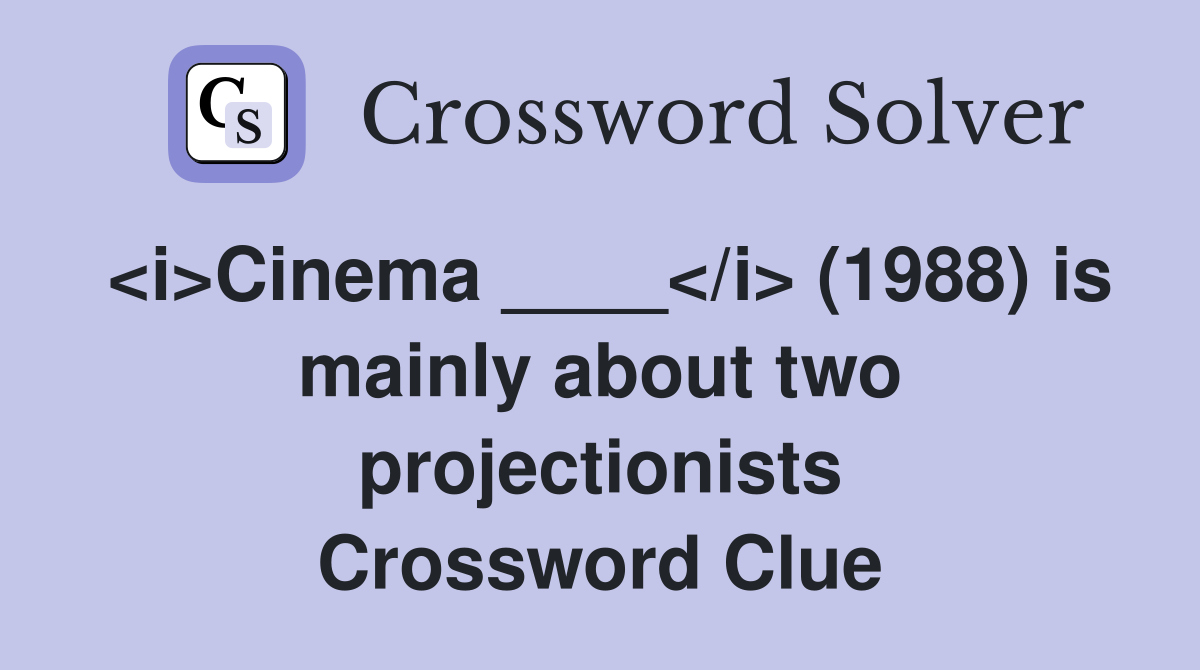 <i>Cinema ____</i> (1988) is mainly about two projectionists Crossword Clue