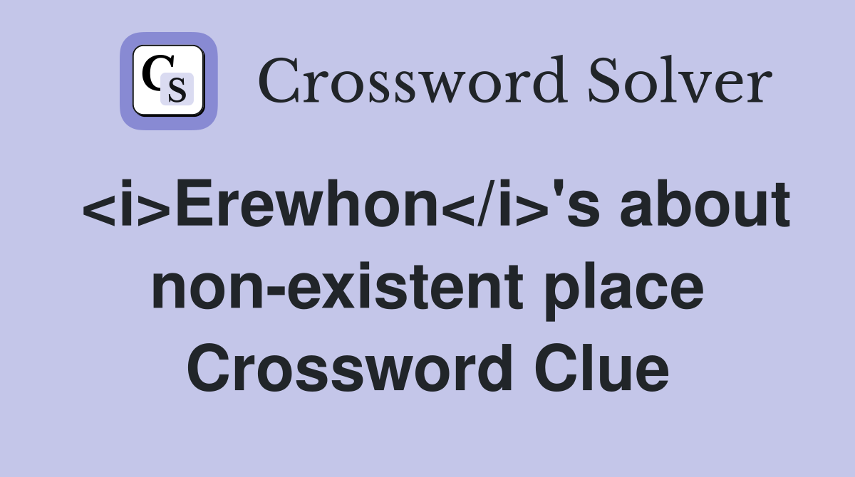 <i>Erewhon</i>'s about non-existent place Crossword Clue