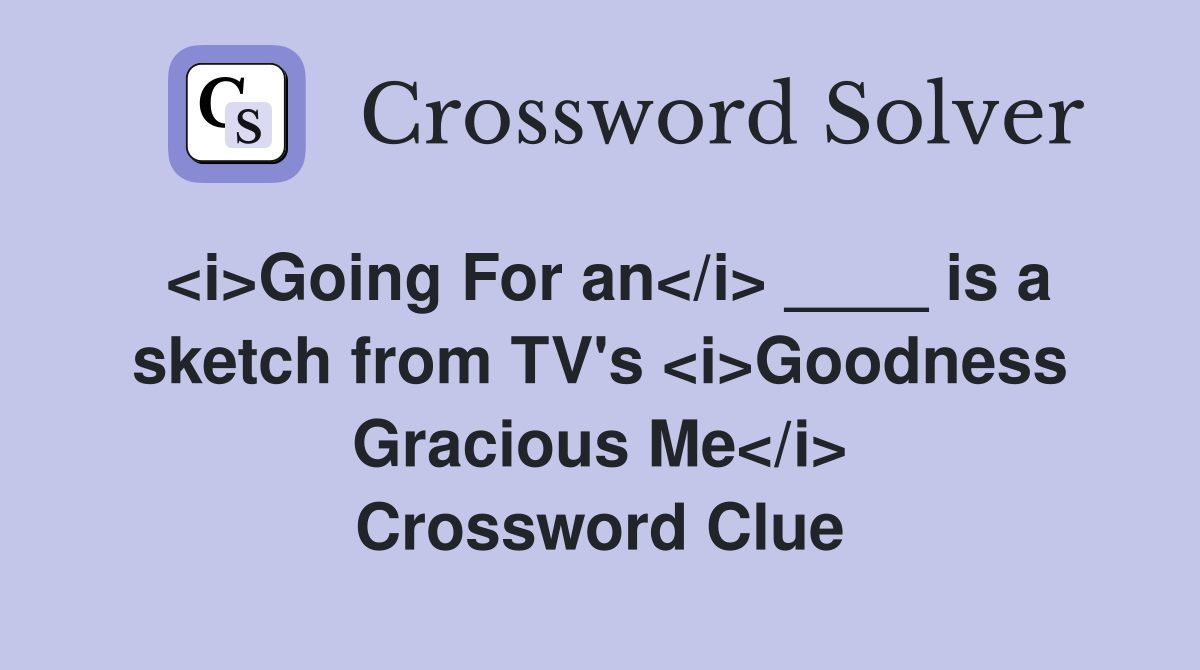 <i>Going For an</i> ____ is a sketch from TV's <i>Goodness Gracious Me</i> Crossword Clue