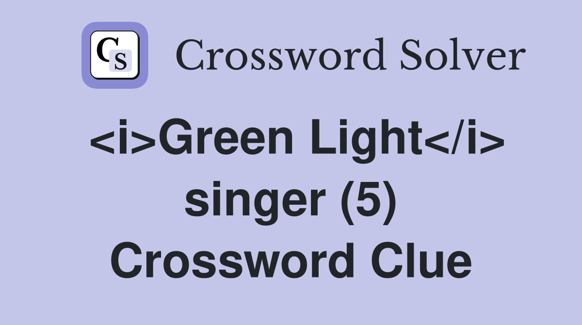 <i>Green Light</i> singer (5) Crossword Clue