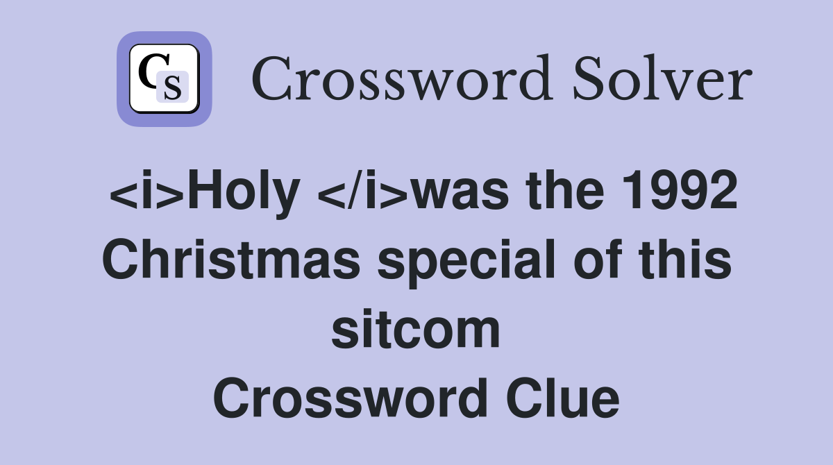 <i>Holy </i>was the 1992 Christmas special of this sitcom Crossword Clue