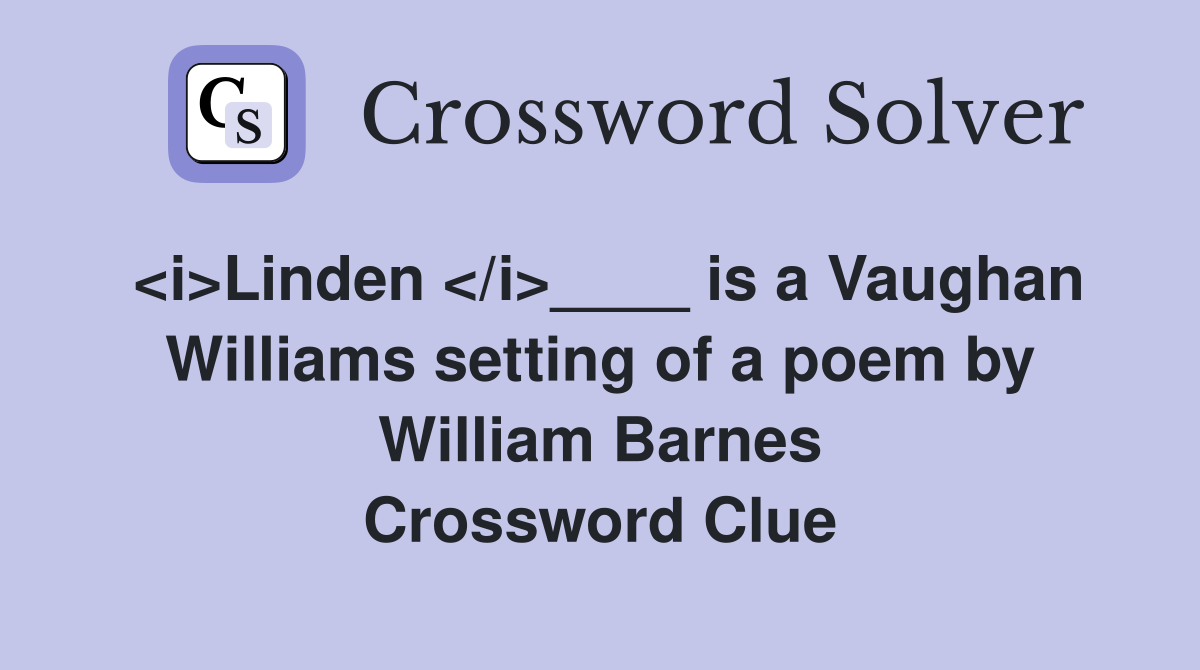 <i>Linden </i>____ is a Vaughan Williams setting of a poem by William Barnes Crossword Clue