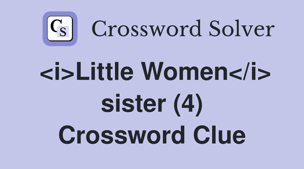 <i>Little Women</i> sister (4) Crossword Clue