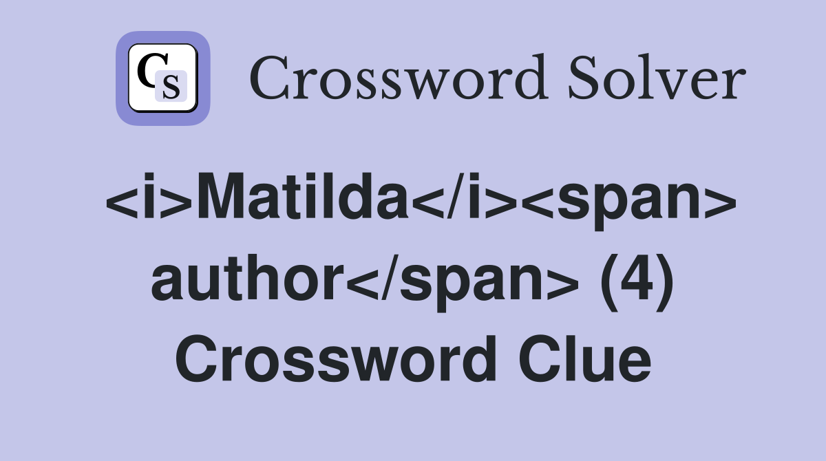 <i>Matilda</i><span> author</span> (4) Crossword Clue