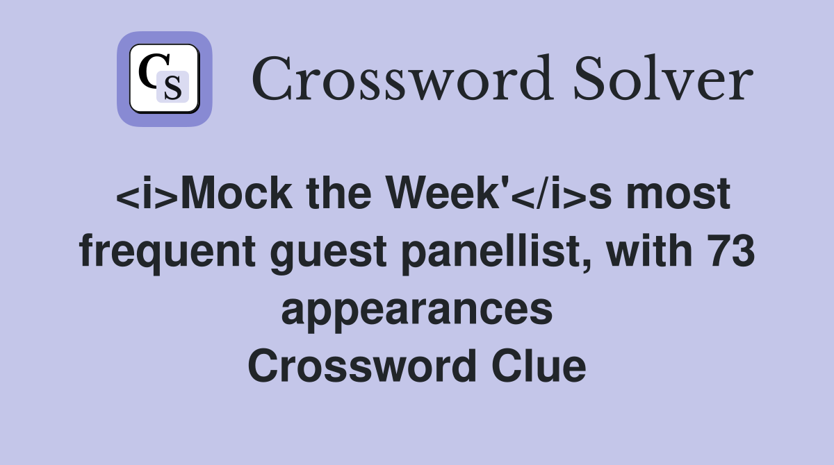 <i>Mock the Week'</i>s most frequent guest panellist, with 73 appearances Crossword Clue