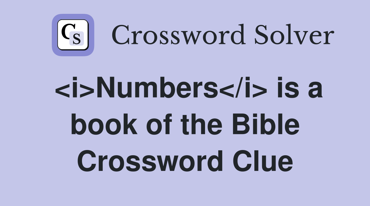 <i>Numbers</i> is a book of the Bible Crossword Clue