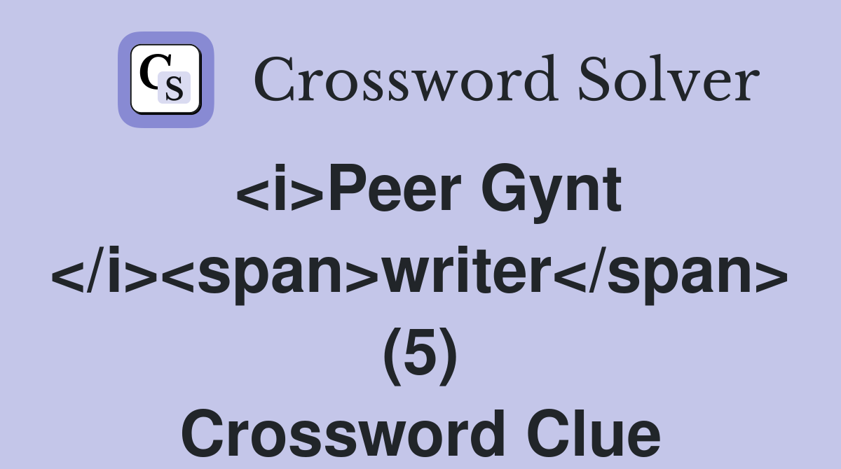 <i>Peer Gynt </i><span>writer</span> (5) Crossword Clue