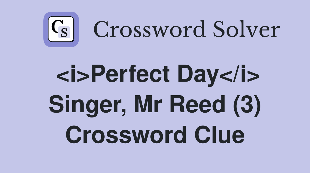 <i>Perfect Day</i> Singer, Mr Reed (3) Crossword Clue