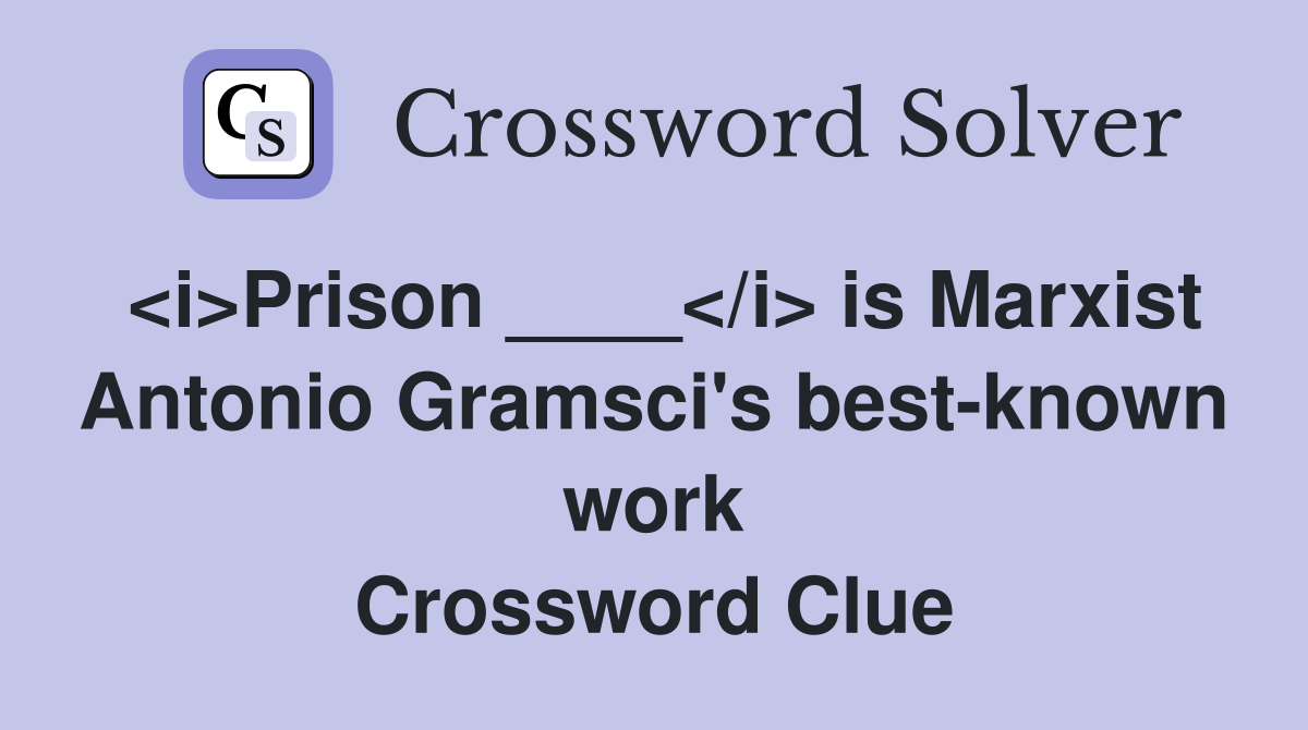 <i>Prison ____</i> is Marxist Antonio Gramsci's best-known work Crossword Clue