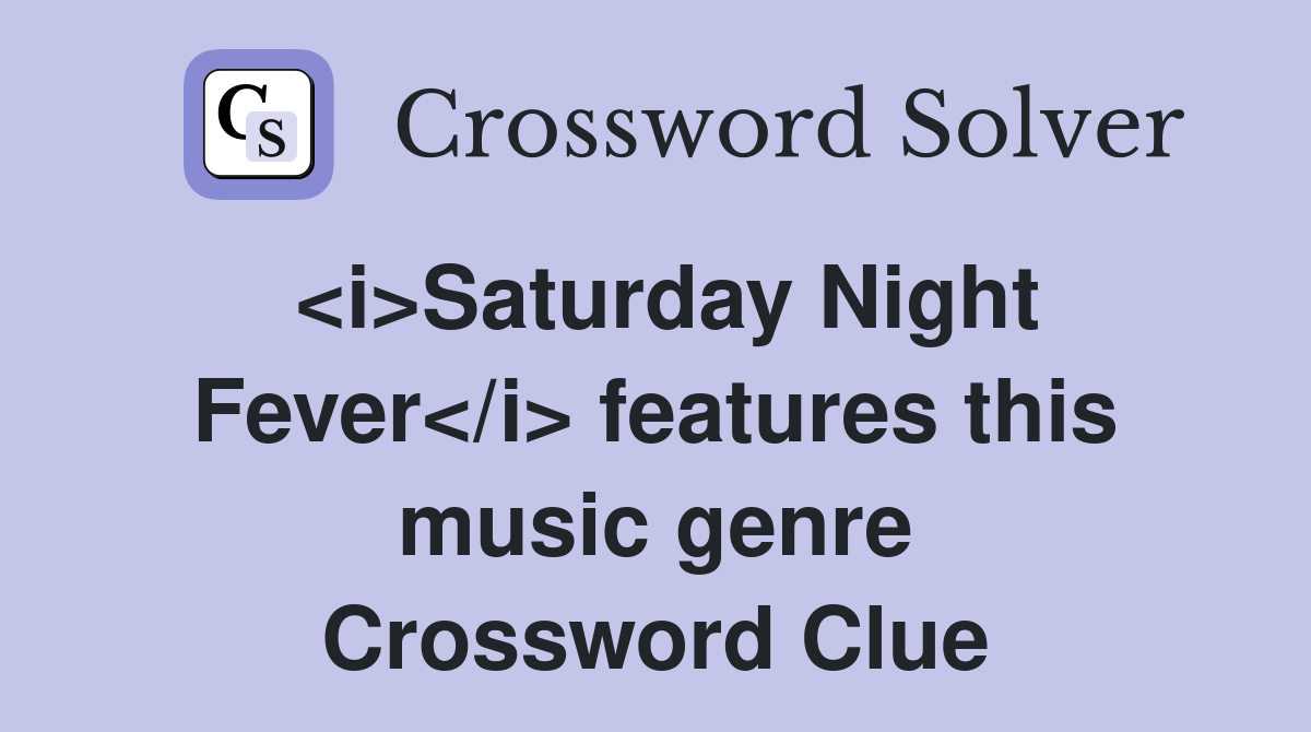 <i>Saturday Night Fever</i> features this music genre Crossword Clue