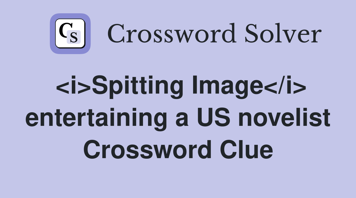 <i>Spitting Image</i> entertaining a US novelist Crossword Clue