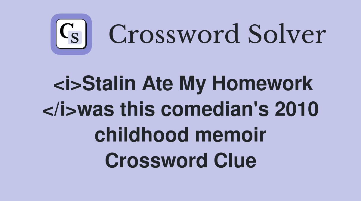 <i>Stalin Ate My Homework </i>was this comedian's 2010 childhood memoir Crossword Clue
