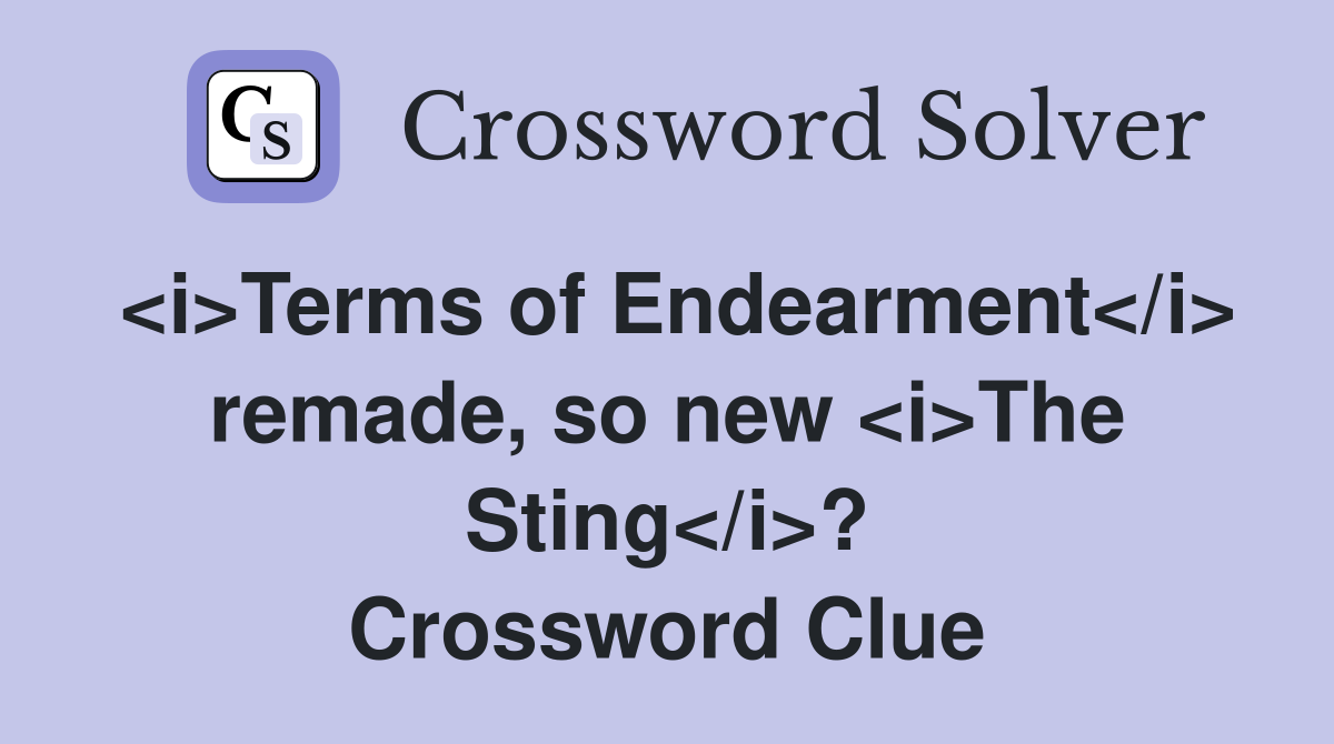 <i>Terms of Endearment</i> remade, so new <i>The Sting</i>? Crossword Clue