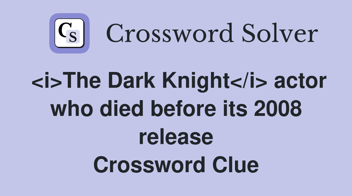 <i>The Dark Knight</i> actor who died before its 2008 release Crossword Clue