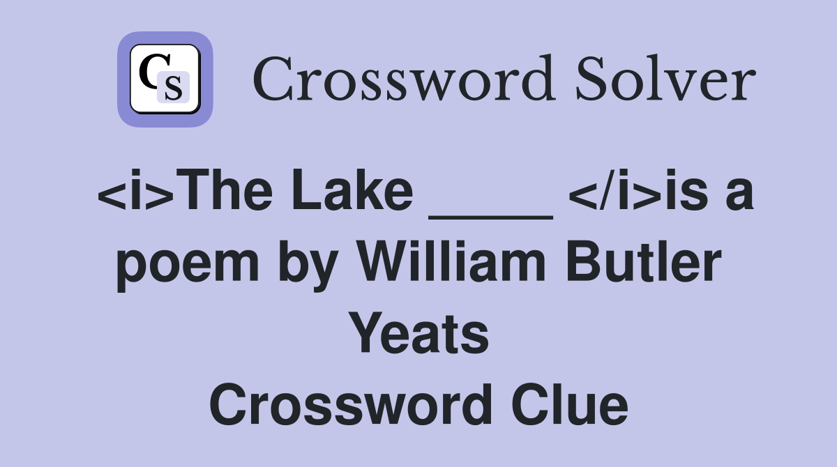 <i>The Lake ____ </i>is a poem by William Butler Yeats Crossword Clue