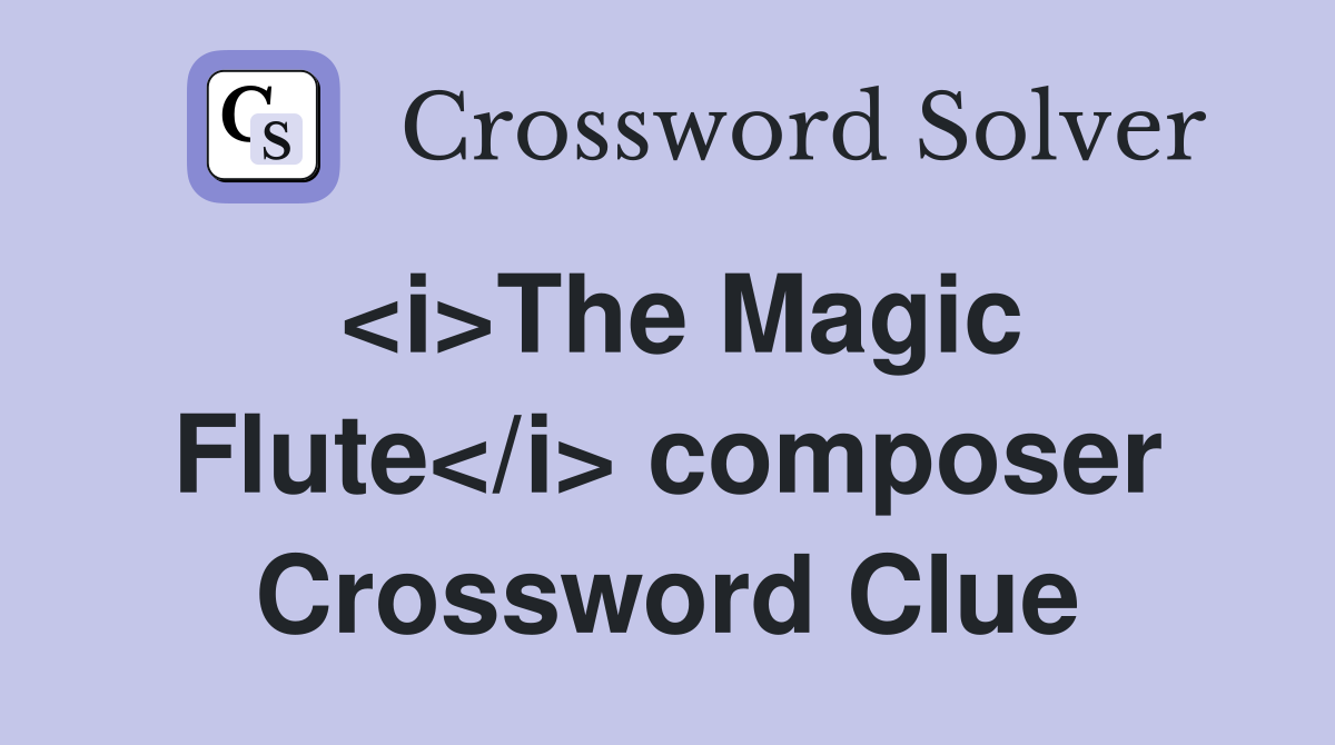 <i>The Magic Flute</i> composer Crossword Clue