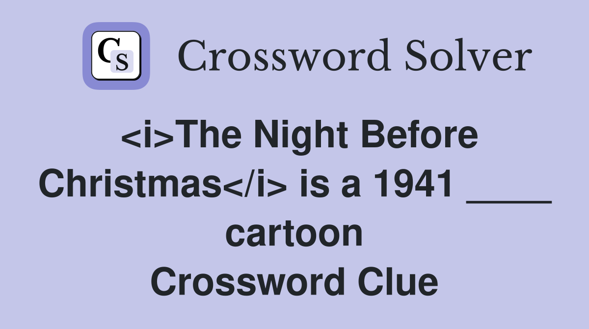 <i>The Night Before Christmas</i> is a 1941 ____ cartoon Crossword Clue