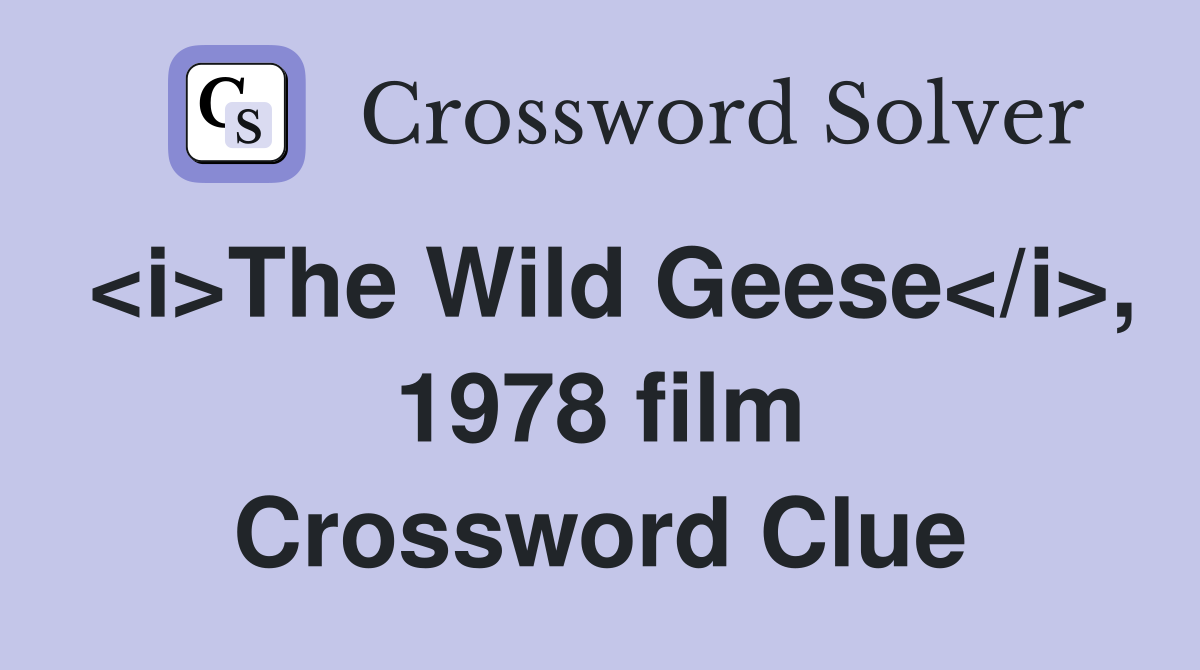 <i>The Wild Geese</i>, 1978 film Crossword Clue