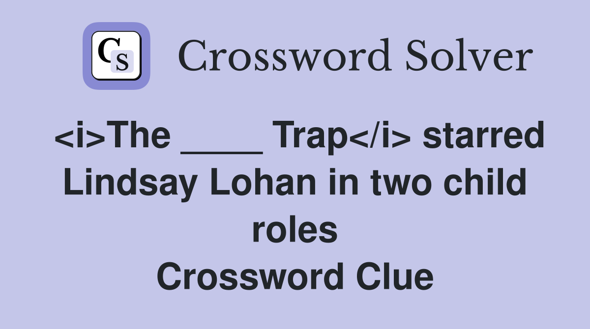 <i>The ____ Trap</i> starred Lindsay Lohan in two child roles Crossword Clue