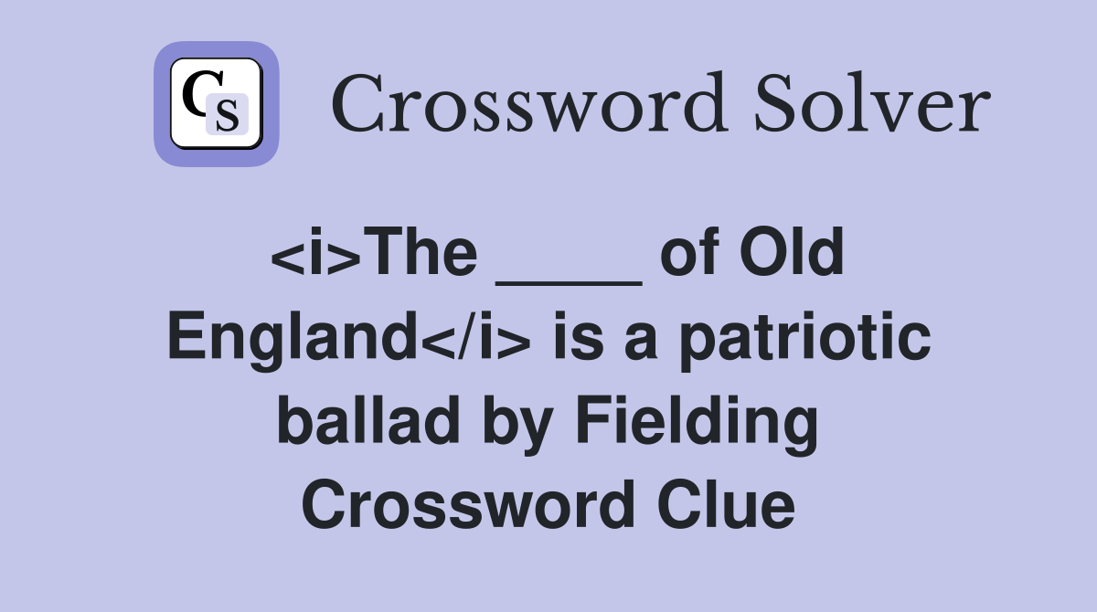 <i>The ____ of Old England</i> is a patriotic ballad by Fielding Crossword Clue