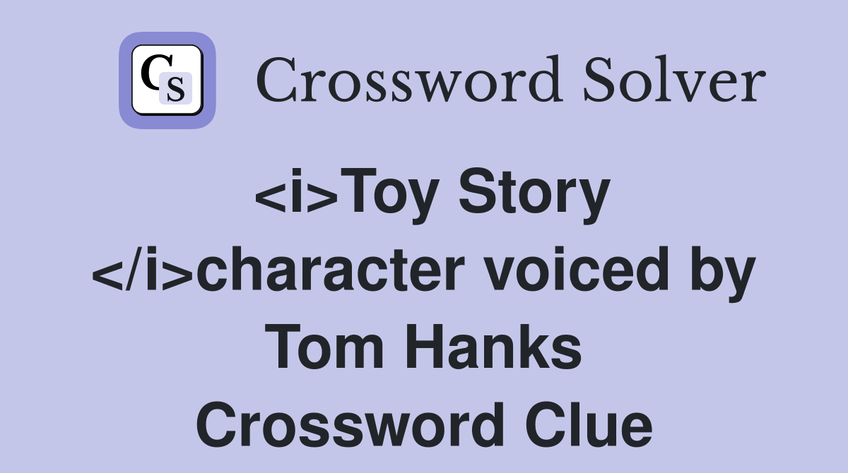 <i>Toy Story </i>character voiced by Tom Hanks Crossword Clue