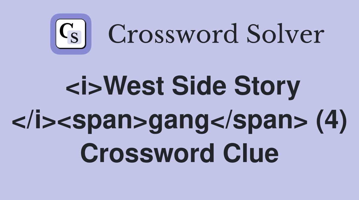 <i>West Side Story </i><span>gang</span> (4) Crossword Clue