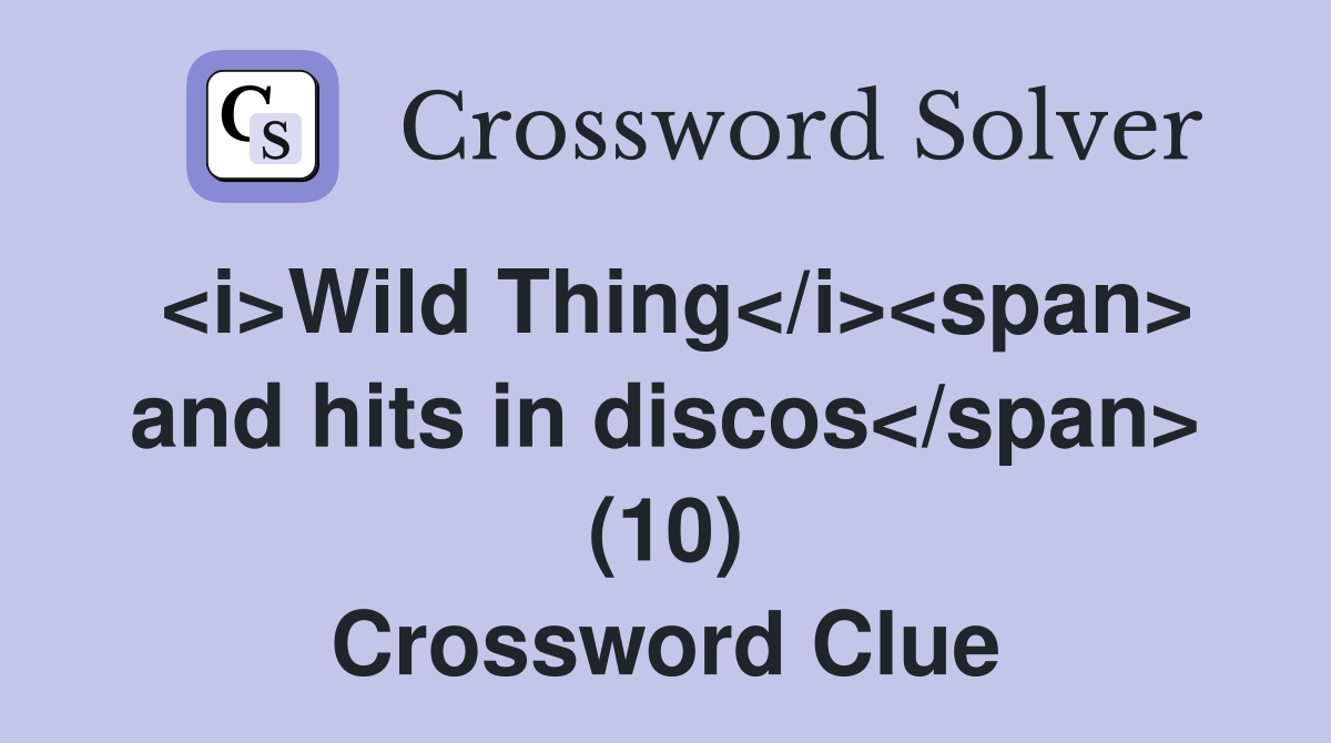 <i>Wild Thing</i><span> and hits in discos</span> (10) Crossword Clue