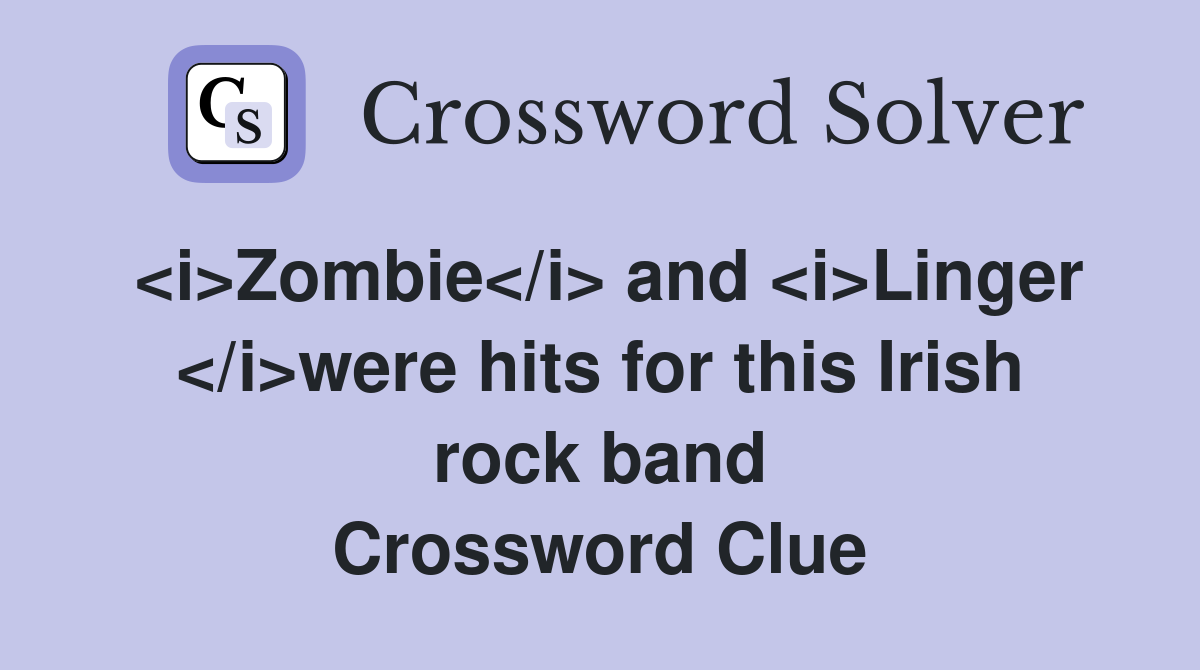 <i>Zombie</i> and <i>Linger </i>were hits for this Irish rock band Crossword Clue