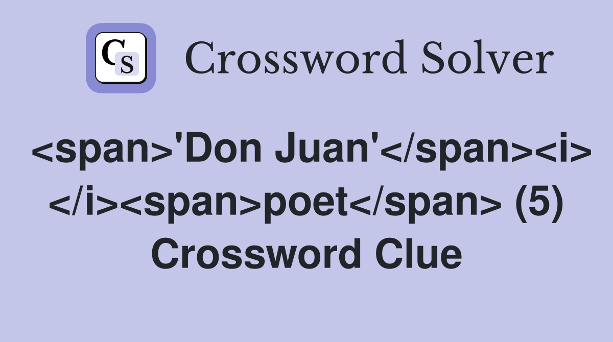 <span>'Don Juan'</span><i> </i><span>poet</span> (5) Crossword Clue